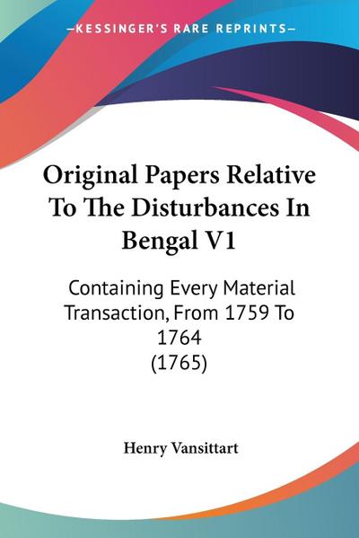 Original Papers Relative To The Disturbances In Bengal V1