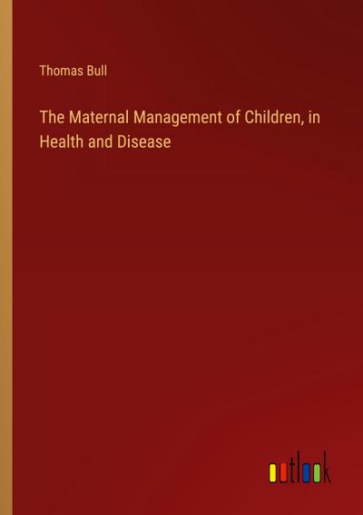 The Maternal Management of Children, in Health and Disease
