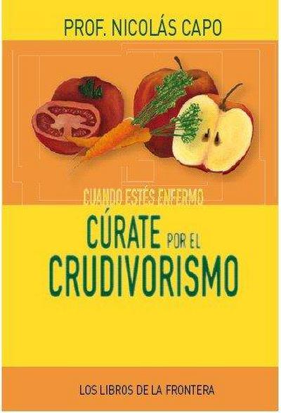 Cuando estés enfermo cúrate por el crudivorismo