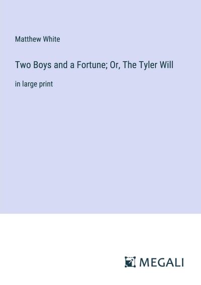 Two Boys and a Fortune; Or, The Tyler Will