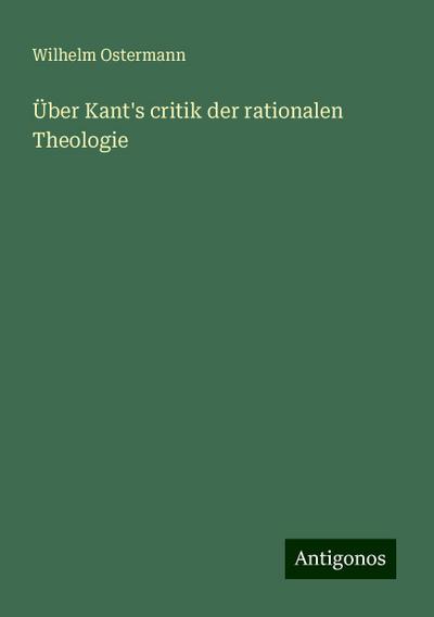 Ostermann, W: Über Kant’s critik der rationalen Theologie