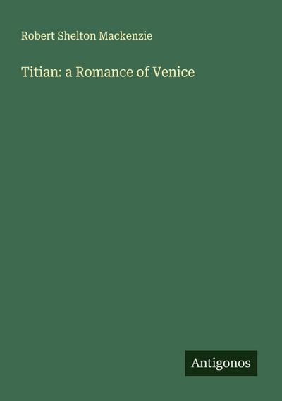 Titian: a Romance of Venice