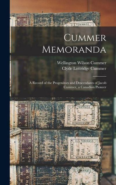 Cummer Memoranda; a Record of the Progenitors and Descendants of Jacob Cummer, a Canadian Pioneer
