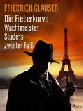 Die Fieberkurve – Wachtmeister Studers zweiter Fall von Friedrich Glauser | Ebook