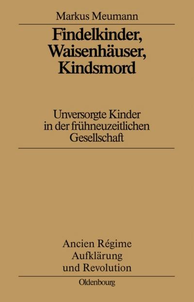 Findelkinder, Waisenhäuser, Kindsmord in der Frühen Neuzeit