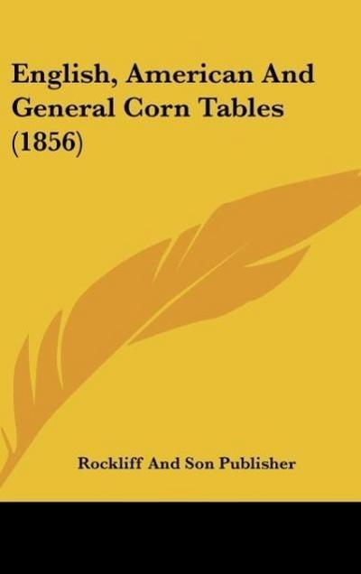 English, American And General Corn Tables (1856) - Rockliff And Son Publisher
