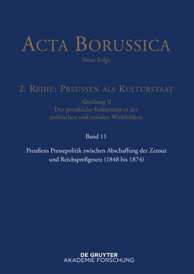 Acta Borussica - Neue Folge, Band 11, Preußens Pressepolitik zwischen Abschaffung der Zensur und Reichspreßgesetz (1848 bis 1874)