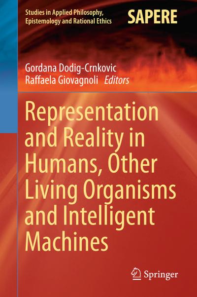 Representation and Reality in Humans, Other Living Organisms and Intelligent Machines