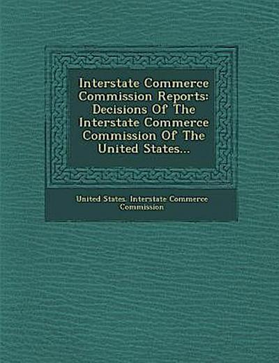 Interstate Commerce Commission Reports: Decisions of the Interstate Commerce Commission of the United States...