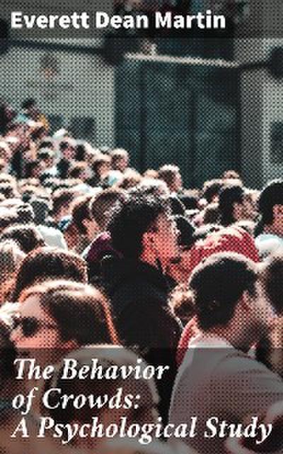 The Behavior of Crowds: A Psychological Study