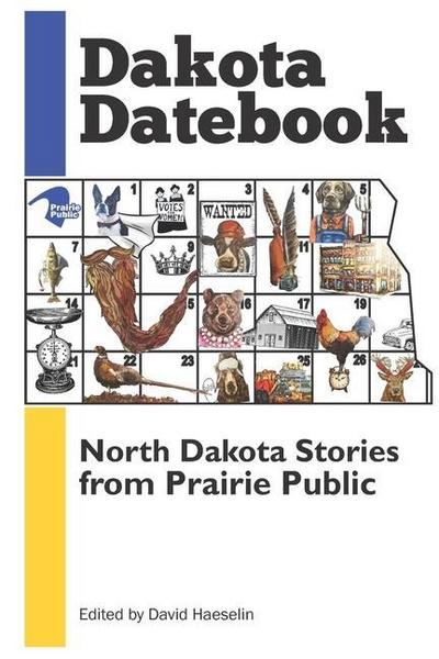Dakota Datebook: North Dakota Stories from Prairie Public