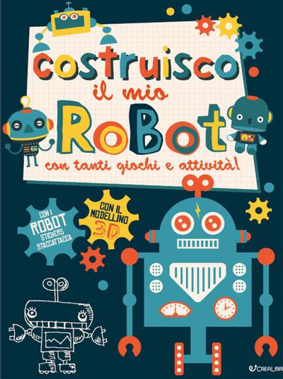 Costruisco il mio robot con tanti giochi e attività! Genialibri