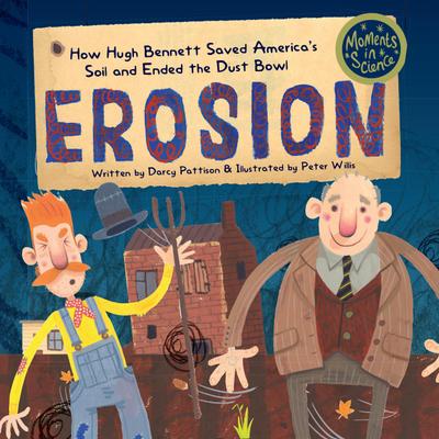 Erosion: How Hugh Bennett Saved America’s Soil and Ended the Dust Bowl (MOMENTS IN SCIENCE, #5)