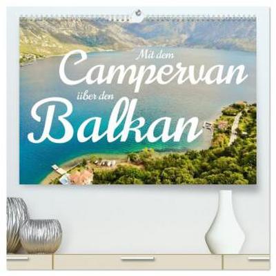 Mit dem Campervan über den Balkan (hochwertiger Premium Wandkalender 2026 DIN A2 quer), Kunstdruck in Hochglanz