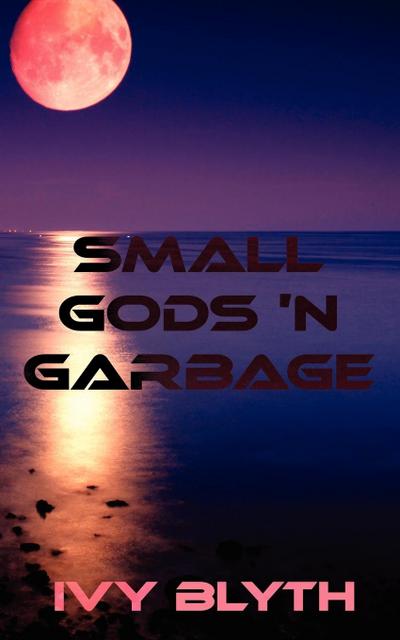 Small Gods ’n Garbage