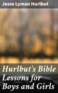 Hurlbut’s Bible Lessons for Boys and Girls