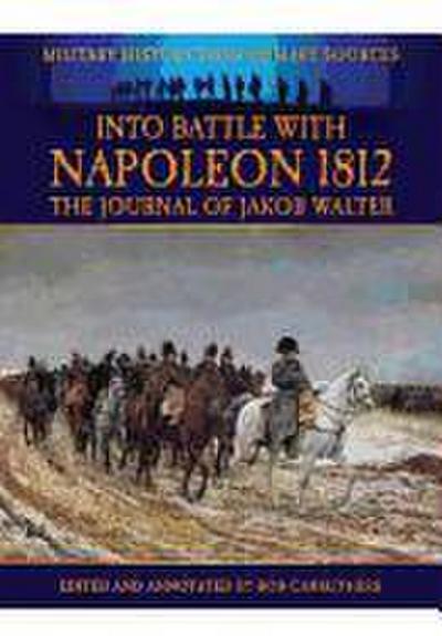 Into Battle with Napoleon 1812