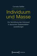 Individuum und Masse – Zur Vermittlung des Holocaust in deutschen Gedenkstättenausstellungen