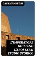 L’Imperatore Giuliano l’Apostata: studio storico