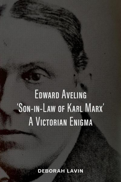 Edward Aveling, ’Son-in-Law of Karl Marx’