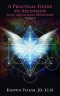 A Practical Guide to Ascension with Archangel Metatron Volume 2