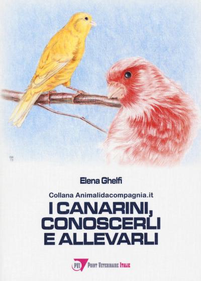 Ghelfi, E: I canarini, conoscerli e allevarli