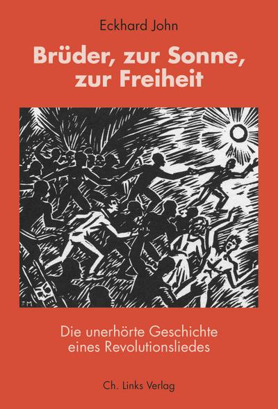 Brüder, zur Sonne, zur Freiheit: Die unerhörte Geschichte eines Revolutionsliedes (mit einer CD)