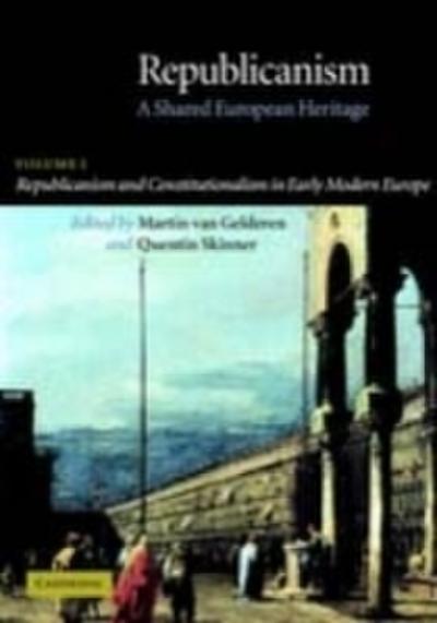 Republicanism: Volume 1, Republicanism and Constitutionalism in Early Modern Europe