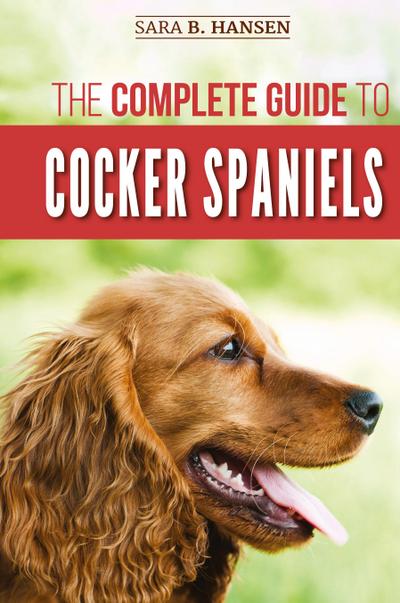 The Complete Guide to Cocker Spaniels