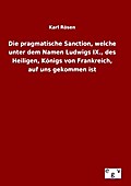 Die pragmatische Sanction, welche unter dem Namen 