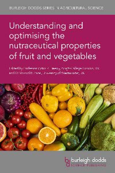 Understanding and optimising the nutraceutical properties of fruit and vegetables