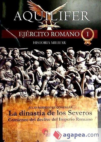 La dinastía de los Severos : comienzo del declive del Imperio Romano