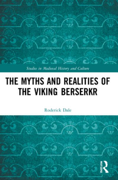 The Myths and Realities of the Viking Berserkr