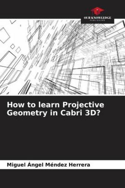How to learn Projective Geometry in Cabri 3D?