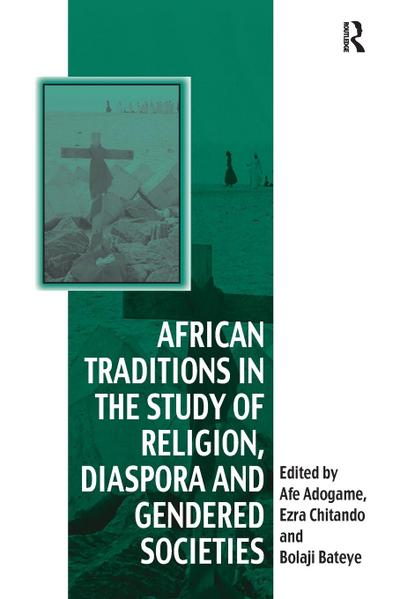 African Traditions in the Study of Religion, Diaspora and Gendered Societies