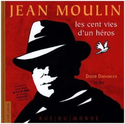 Jean Moulin - Les cent vies d’un héros