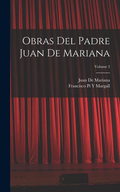 Obras Del Padre Juan De Mariana; Volume 2