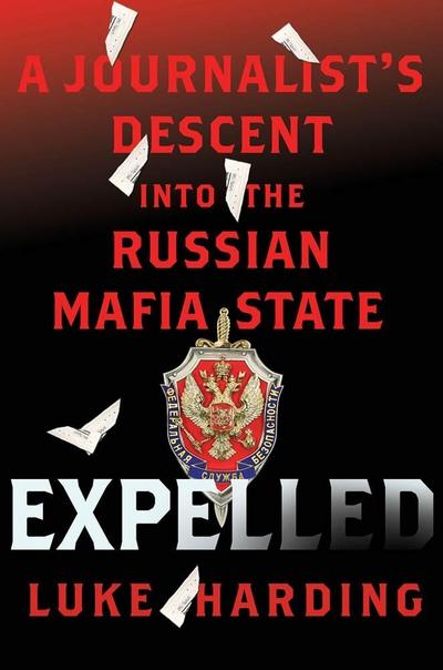 Expelled: A Journalist’s Descent into the Russian Mafia State