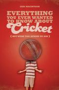 Everything You Ever Wanted to Know About Cricket But Were too Afraid to Ask