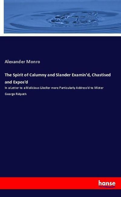 The Spirit of Calumny and Slander Examin’d, Chastised and Expos’d