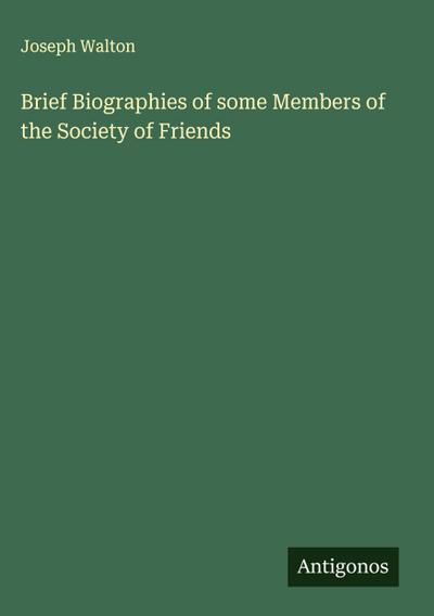 Brief Biographies of some Members of the Society of Friends