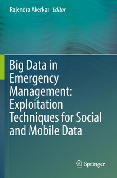 Big Data in Emergency Management: Exploitation Techniques for Social and Mobile Data
