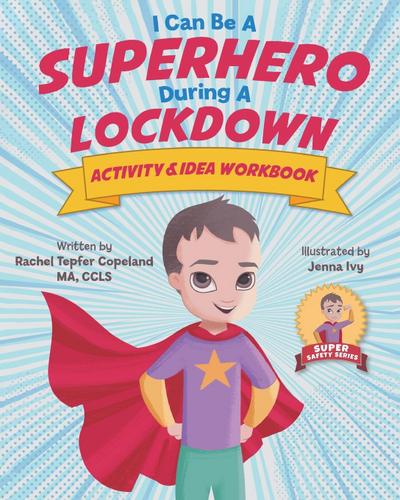 Tepfer Copeland, R: I Can Be A Superhero During A Lockdown A