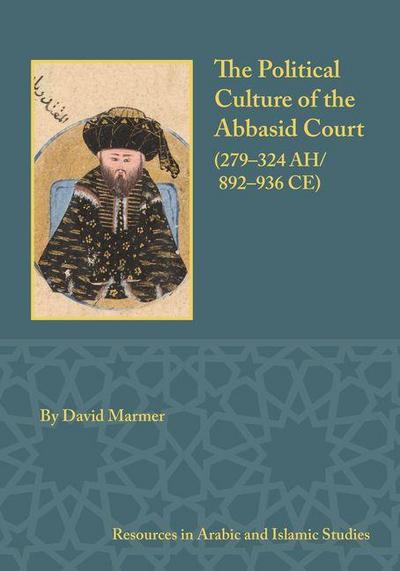 The Political Culture of the Abbasid Court, 279-324 A.H.