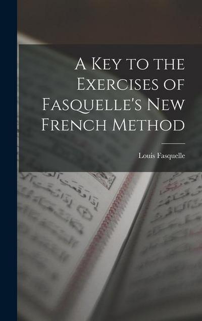 A Key to the Exercises of Fasquelle’s New French Method