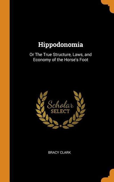 Hippodonomia: Or the True Structure, Laws, and Economy of the Horse’s Foot
