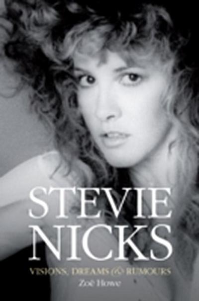 Stevie Nicks: Visions, Dreams and Rumors