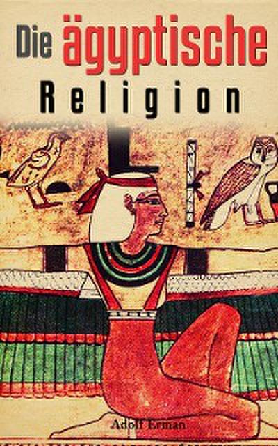 Die ägyptische Religion (eBook, EPUB) - Adolf Erman