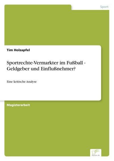 Sportrechte-Vermarkter im Fußball - Geldgeber und Einflußnehmer?