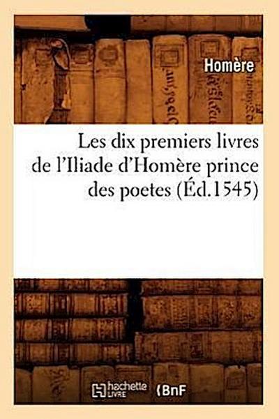 Les Dix Premiers Livres de l’Iliade d’Homère Prince Des Poetes (Éd.1545)